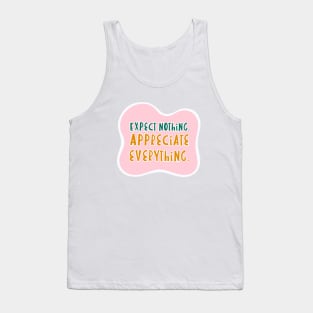 Expect nothing, appreciate everything Tank Top